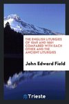 The English liturgies of 1549 and 1661 compared with each other and the ancient liturgies