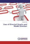 Uses of Directed Graphs and Model Selection