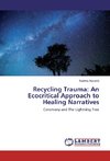 Recycling Trauma: An Ecocritical Approach to Healing Narratives