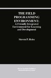 The Field Programming Environment: A Friendly Integrated Environment for Learning and Development