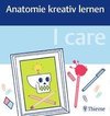 I care - Anatomie kreativ lernen