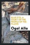 Blue Eye; a story of the people of the plains