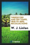 Threescore and ten years, 1820 to 1890; recollections