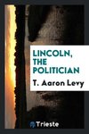 Lincoln, the politician