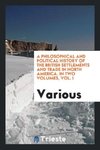 A philosophical and political history of the British settlements and trade in North America. In two volumes, Vol. I