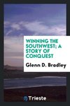 Winning the Southwest; a story of conquest