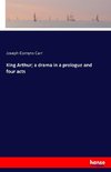 King Arthur; a drama in a prologue and four acts