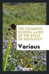 The common school laws of the state of Kentucky