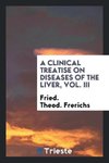 A clinical treatise on diseases of the liver, Vol. III