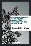 Centennial services of the Fourth Presbyterian Church of the city of New York