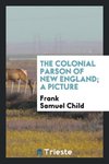 The colonial parson of New England; a picture