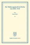 Der Wohnungsmarkt in Berlin von 1840-1910.