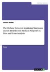 The Debate between legalizing Marijuana and its Benefits for Medical Purposes. A Pros and Cons Analysis