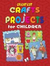 Greatest Crafts & Projects for Children