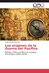 Los orígenes de la Guerra del Pacífico