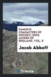 Famous characters of history; King Alfred of England, Vol. II