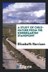 A study of child-nature from the kindergarten standpoint