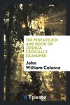 The Pentateuch and book of Joshua critically examined