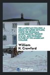 The American college; a series of papers settling forth the program achievements, present status, and probable future of the American college