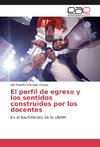 El perfil de egreso y los sentidos construìdos por los docentes