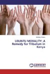 UBUNTU MORALITY: A Remedy for Tribalism in Kenya