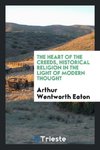 The heart of the creeds, historical religion in the light of modern thought