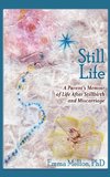 Still Life, A Parent's Memoir of Life After Stillbirth and Miscarriage