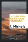A catechism of natural theology