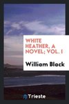 White heather, a novel; Vol. I