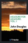 Measure for measure. Vol. I