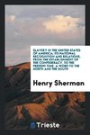 Slavery in the United States of America; its national recognition and relations, from the establishment of the confederacy, to the present time. A word to the North and the South