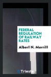 Federal regulation of railway rates