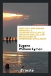 Theology and human problems. A comparative study of absolute idealism and pragmatism as interpreters of religion