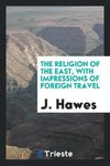 The religion of the East, with impressions of foreign travel