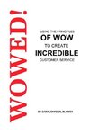 Wowed! Using The Principles Of Wow To Create Incredible Customer Service