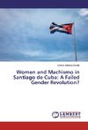 Women and Machismo in Santiago de Cuba: A Failed Gender Revolution?