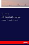 Bob Brant, Patriot and Spy