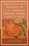 Aesthetics and Ideology of D. H. Lawrence, Virginia Woolf, and T. S. Eliot