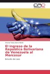 El ingreso de la República Bolivariana de Venezuela al Mercosur