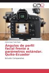 Ángulos de perfil facial frente a parámetros estándar. Quito-Ecuador