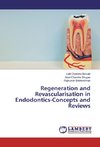 Regeneration and Revascularisation in Endodontics-Concepts and Reviews