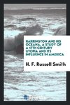 Harrington and his Oceana, a study of a 17th century Utopia and its influence in America