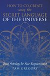 How to Co-Create Using the Secret Language of the Universe