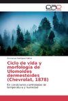 Ciclo de vida y morfología de Ulomoides dermestoides (Chevrolat, 1878)