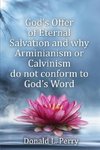 God's Offer of Eternal Salvation and why Arminianism or Calvinism do not conform to God's Word