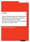 Can the existing framework of international humanitarian law adequately respond to issues arising from the so-called asymmetrical warfare between a sovereign state and a non-state actor?