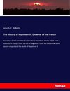 The History of Napoleon III, Emperor of the French