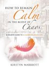 How to Remain Calm In the Midst of Chaos