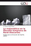 La matemática en la filosofía temprana de René Descartes