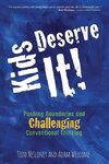 Kids Deserve It! Pushing Boundaries and Challenging Conventional Thinking